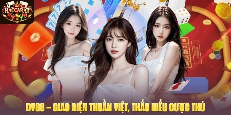 DV88 – Giao diện thuần việt, thấu hiểu cược thủ