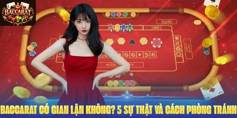 Baccarat Có Gian Lận Không? 5 Sự Thật Và Cách Phòng Tránh