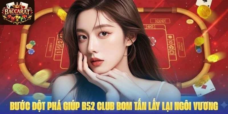 Bước Đột Phá giúp B52 Club  Bom Tấn Lấy Lại Ngôi Vương