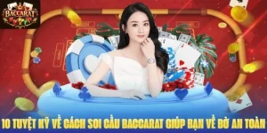 10 Tuyệt Kỹ Về Cách Soi Cầu Baccarat Giúp Bạn Về Bờ An Toàn