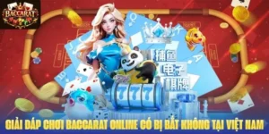 Giải Đáp Chơi Baccarat Online Có Bị Bắt Không Tại Việt Nam