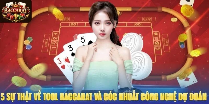 5 Sự Thật Về Tool Baccarat Và Góc Khuất Công Nghệ Dự Đoán 