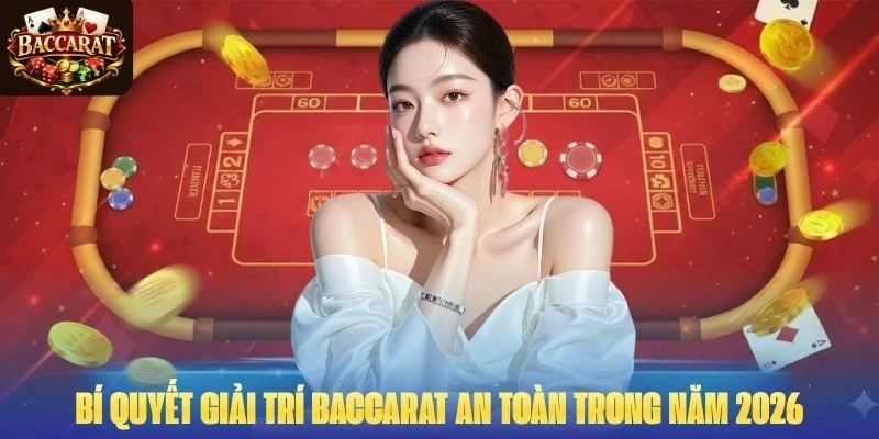 Bí quyết giải trí baccarat an toàn trong năm 2026