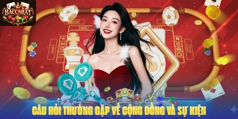 Câu hỏi thường gặp Baccaratgame.online về cộng đồng và sự kiện