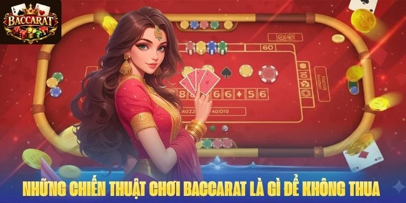 Những chiến thuật chơi Baccarat là gì để không thua 