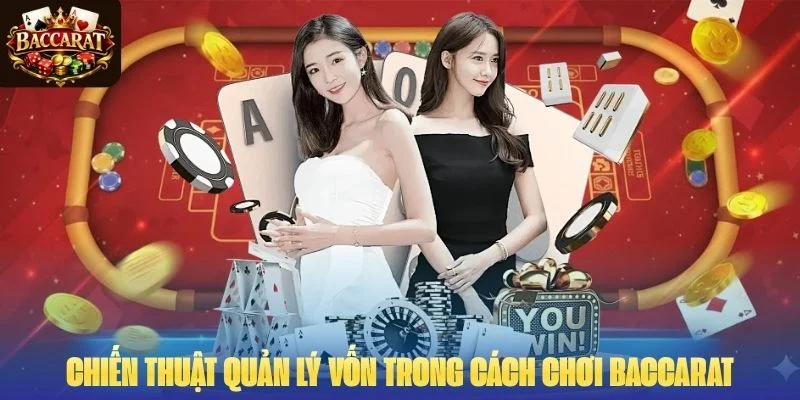 Chiến thuật  quản lý vốn trong cách chơi Baccarat