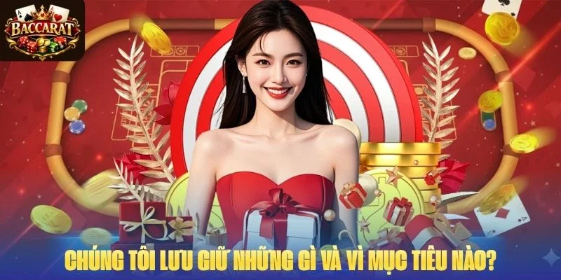 Chúng tôi lưu giữ những gì và vì mục tiêu nào?
