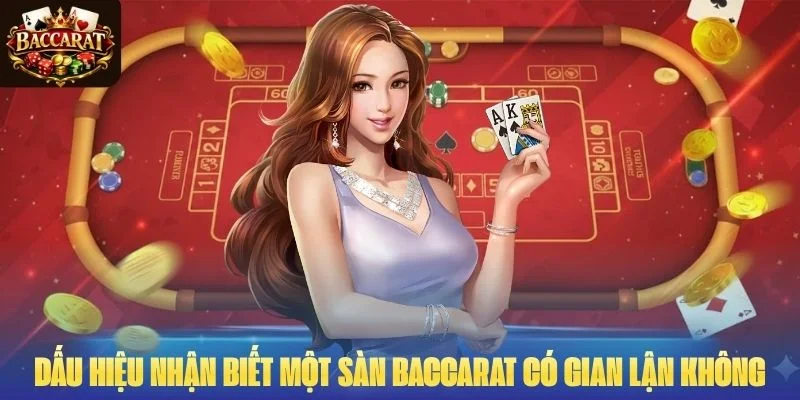 Dấu hiệu nhận biết một sàn Baccarat có gian lận không