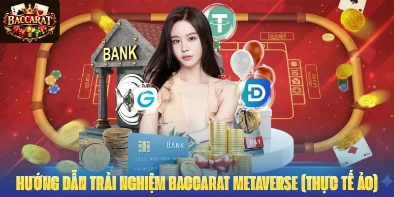 Hướng dẫn trải nghiệm Baccarat metaverse (thực tế ảo)