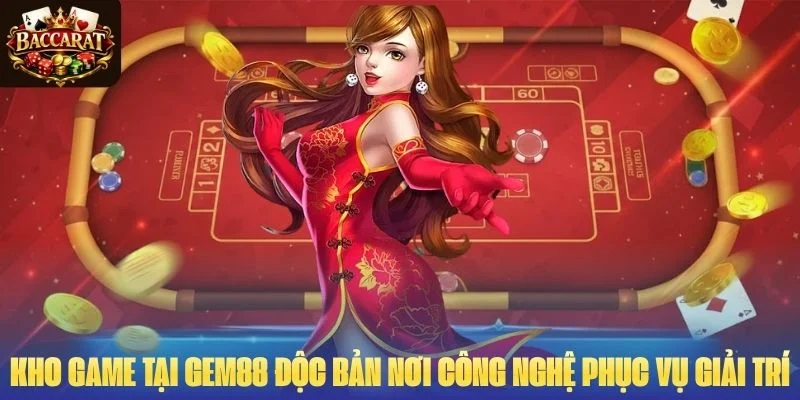 Kho game  tại GEM88 độc bản nơi công nghệ phục vụ giải trí