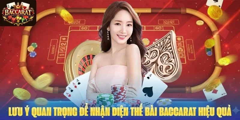 Lưu ý quan trọng để nhận diện thế bài Baccarat hiệu quả