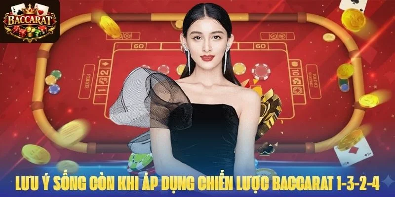 Lưu ý sống còn khi áp dụng chiến lược Baccarat 1-3-2-4