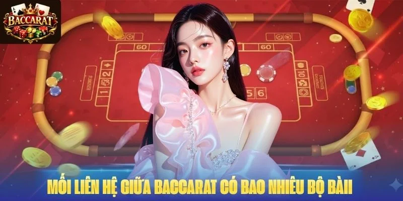 Mối liên hệ giữa Baccarat có bao nhiêu bộ bài và lợi thế nhà cái 