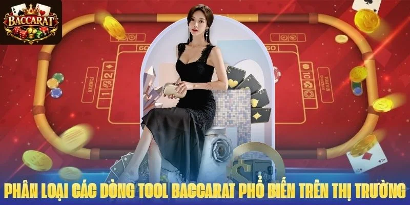 Phân loại các dòng tool Baccarat phổ biến trên thị trường