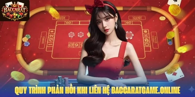 Quy trình phản hồi khi liên hệ Baccaratgame.online