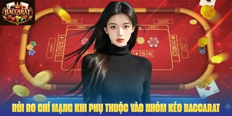 Những rủi ro chí mạng khi phụ thuộc vào nhóm kéo Baccarat