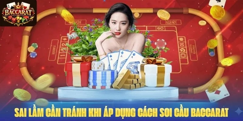 Sai lầm chí mạng cần tránh khi áp dụng cách soi cầu Baccarat