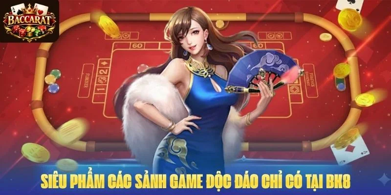 Siêu phẩm các sảnh game độc đáo chỉ có tại BK8