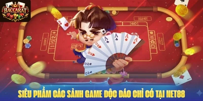 Siêu phẩm các sảnh game độc đáo chỉ có tại NET88