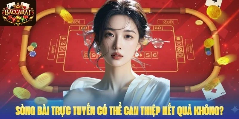 Sòng bài trực tuyến có thể can thiệp kết quả không?