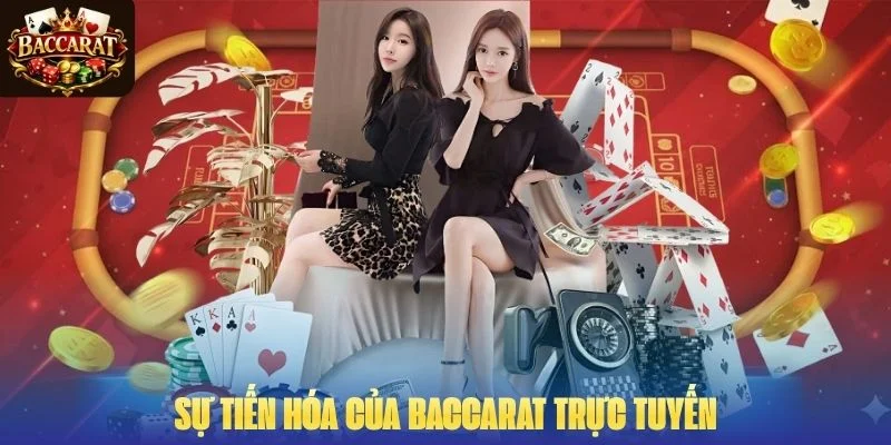 Sự tiến hóa của Baccarat trực tuyến