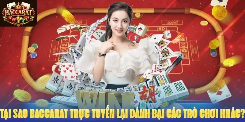 Tại sao Baccarat trực tuyến lại đánh bại các trò chơi khác?