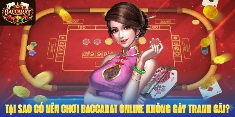 Tại sao câu hỏi có nên chơi Baccarat online không lại gây tranh cãi?