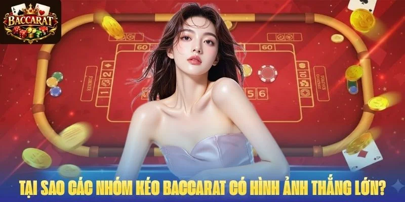 Tại sao các nhóm kéo Baccarat luôn có những hình ảnh thắng lớn?