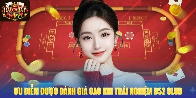 Ưu Điểm được đánh giá cao từ cao thủ khi trải nghiệm B52 Club